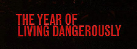 The Year of Living Dangerously